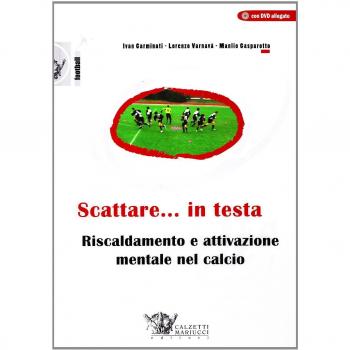 Scattare... in testa. Riscaldamento e attivazione mentale nel calcio. Con DVD