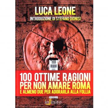 Cento ottime ragioni per non amare Roma e almeno due per adorarla alla follia