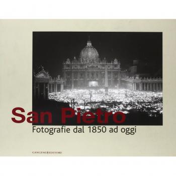 San Pietro. Fotografie dal 1850 ad oggi. Catalogo della mostra (Roma, 14 dicembre 2007-30 marzo 2008)