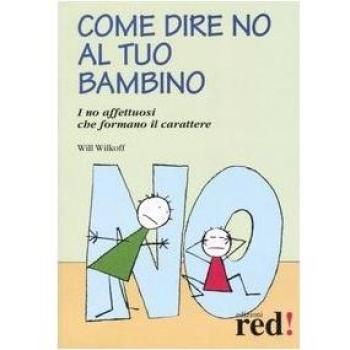 Come dire no al tuo bambino. I no affettuosi che formano il carattere