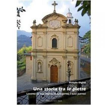 Una storia tra le pietre. Loveno: la sua chiesa, la sua gente, i suoi parroci