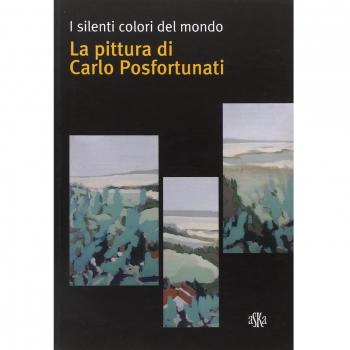 I silenti colori del mondo. La pittura di Carlo Posfortunati. Ediz. illustrata