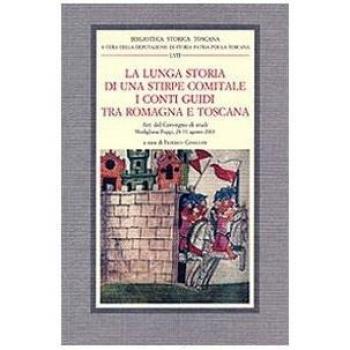 La lunga storia di una stirpe comitale. I conti Guidi tra Romagna e Toscana. Atti del Convegno di studi