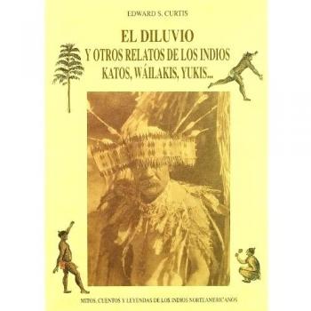El diluvio y otros relatos de los indios katos, wáilakis, yukis--