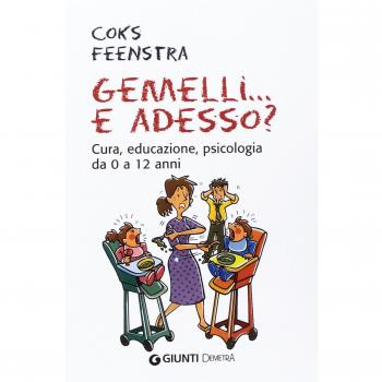 Gemelli... e adesso? Cura, educazione, psicologia da 0 a 12 anni
