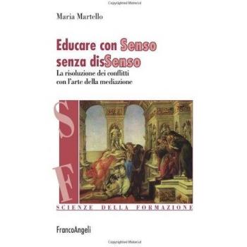 Educare con senso senza dissenso. La risoluzione dei conflitti con l'arte della mediazione