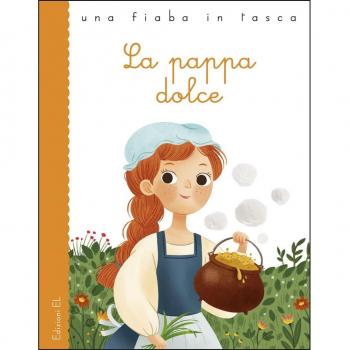 La pappa dolce da Jacob e Wilhelm Grimm. Ediz. a colori