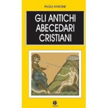 Gli antichi abecedari cristiani. Testo latino e greco a fronte