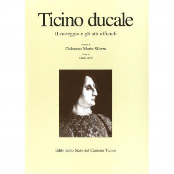 Ticino ducale. Il carteggio e gli atti ufficiali. Galeazzo Maria Sforza 1473-1476 (Vol. 2/3)