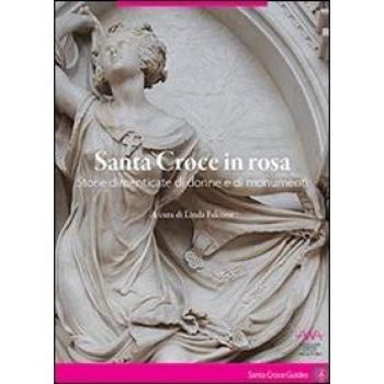 Santa Croce in rosa. Storie dimenticate di donne e di monumenti