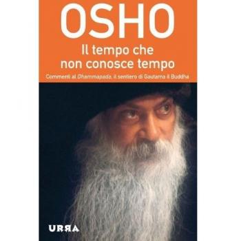 Il tempo che non conosce tempo. Commenti al Dhammapada, il sentiero di Gautama il Buddha (Vol. 7)