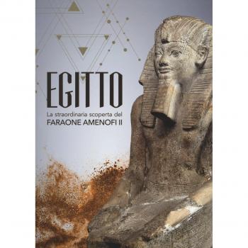 Egitto. La straordinaria scoperta del faraone Amenofi II. Catalogo della mostra (Milano, 13 settembre 2017-7 gennaio 2018)