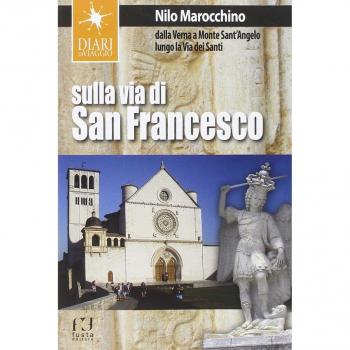 Sulla via di San Francesco. Dalla Verna a Monte Sant'Angelo lungo la via dei santi