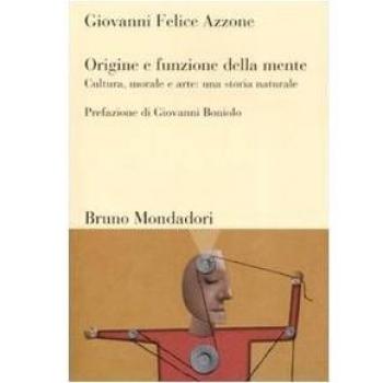 Origine e funzione della mente. Cultura, morale e arte: una storia naturale