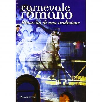 Carnevale romano. Rinascita di una tradizione