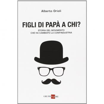 Figli di papà a chi? Storia del movimento che ha cambiato la Confindustria