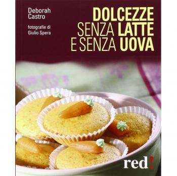 Dolcezze senza latte e senza uova. Ediz. illustrata