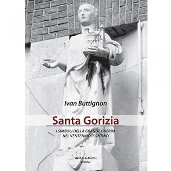 Santa Gorizia. I simboli della grande guerra nel ventennio fascista