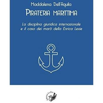 Pirateria marittima. La disciplina giuridica internazionale e il caso dei marò della Enrica Lexie