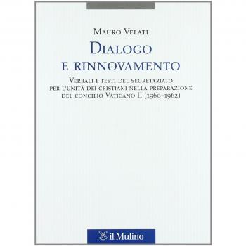 Dialogo e Rinnovamento. Verbali e Testi del Segretariato per l'unità dei Cristiani nella Preparazione del Concilio (1960-1962)