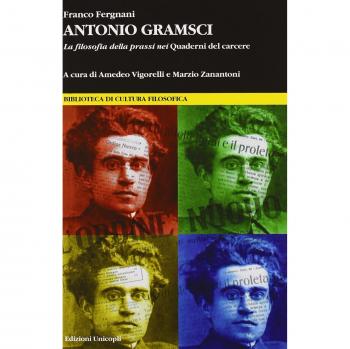 Antonio Gramsci. La filosofia della prassi nei «Quaderni del carcere»