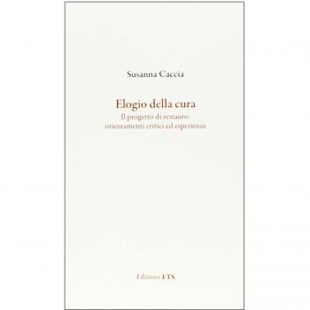 Elogio della cura. Il progetto di restauro: orientamenti critici ed esperienze