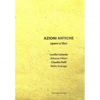 Azioni antiche. Opere e libri. Catalogo della mostra (Roma, 11 marzo-7 giugno 2015)