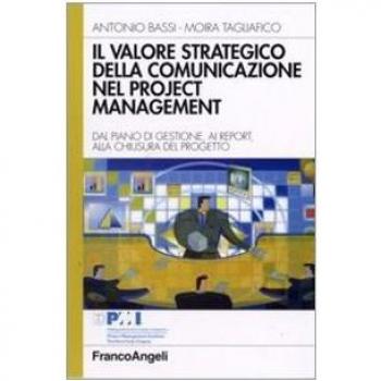 Il valore strategico della comunicazione nel project management. Dal piano di gestione, ai report, alla chiusura del progetto