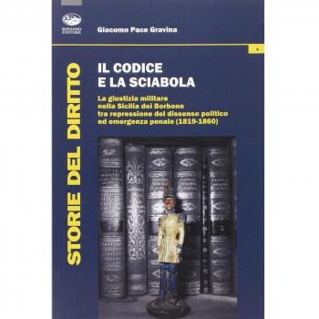 Il codice e la sciabola. La giustizia militare nella Sicilia dei Borbone tra repressione del dissenso politico ed emergenza penale (1819-1860)