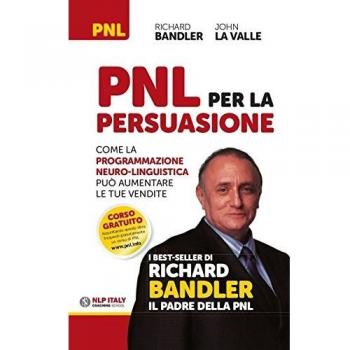 PNL per la persuasione. Come la Programmazione Neuro-Linguistica può aumentare le tue vendite