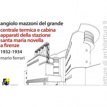 Angiolo Mazzoni del Grande. Centrale termica e cabina apparati della stazione Santa Maria Novella a Firenze. 1932-1934. Ediz. italiana e inglese