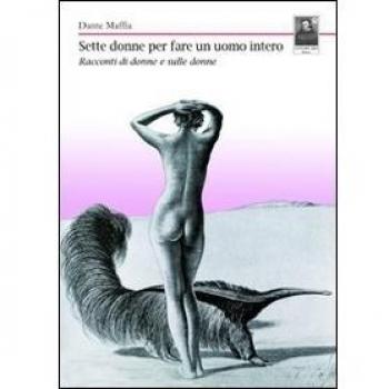 Sette donne per fare un uomo intero. Racconti di donne e sulle donne