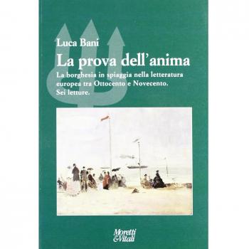 La prova dell'anima. La borghesia in spiaggia nella letteratura europea tra Ottocento e Novecento. Sei letture