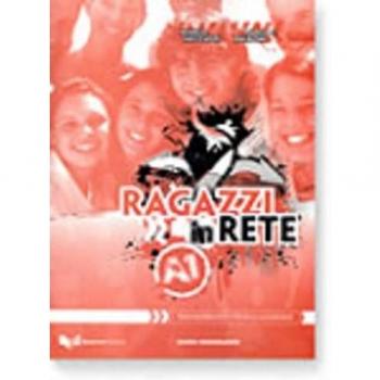 Ragazzi in rete A1. Guida per l'insegnante. Corso multimediale d'italiano per stranieri: Guida insegnante A1