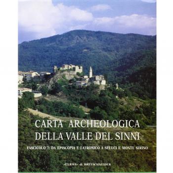 Carta archeologica della valle del Sinni. Da Episcopia a Latronico a Seluci e Monte Sirino (Vol. 7)