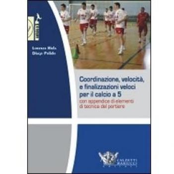 Coordinazione, velocità e finalizzazioni veloci per il calcio a 5. Con appendice di elementi di tecnica del portiere. DVD. Con libro
