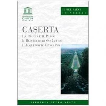 Caserta. La Reggia e il parco, il belvedere di San Leucio, l'acquedotto carolino