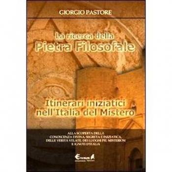La ricerca della pietra filosofale. Itinerari iniziatici nell'Italia del mistero