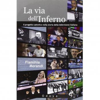 La via dell'inferno. Progetto cattolico nella storia della televisione italiana