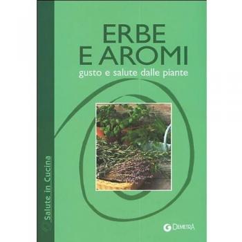 Erbe e aromi. Gusto e salute dalle piante