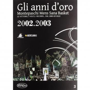 Gli anni d'oro. Montepaschi mens sana basket. Le vittorie, i volti, i ricordi... dal 2000 ad oggi (Vol. 3)
