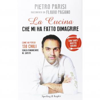 La cucina che mi ha fatto dimagrire. Come ho perso 130 chili senza rinunciare al gusto