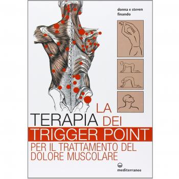 La terapia dei trigger point per il trattamento del dolore muscolare. Ediz. illustrata