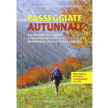 Passeggiate autunnali. Escursioni tra colori e paesaggi incantevoli in Piemonte, Valle d'Aosta e Liguria