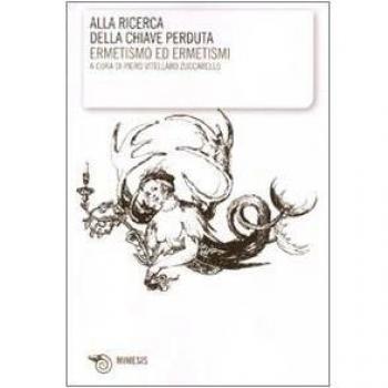 Alla ricerca della chiave perduta. Ermetismo e ermetismi