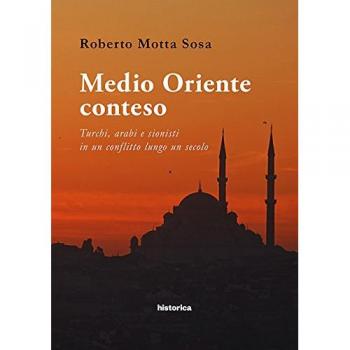 Medio Oriente conteso. Turchi, arabi e sionisti in un conflitto lungo un secolo
