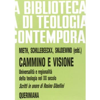 Cammino e visione. Universalità e regionalità della teologia nel XX secolo. Scritti in onore di Rosino Gibellini
