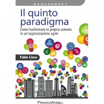 Il quinto paradigma. Come trasformare la propria azienda in un'organizzazione agile