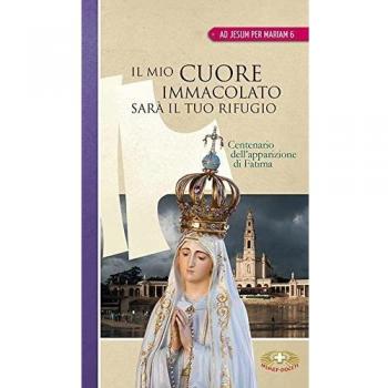 Il mio cuore immacolato sarà il tuo rifugio. Centenario dell'apparizione di Fatima