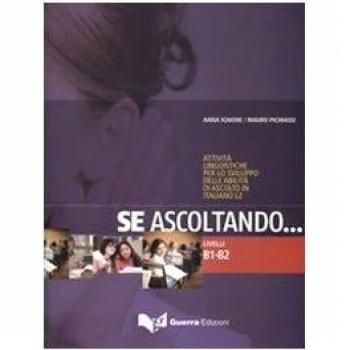 Se ascoltando... Livelli B1-B2. Attività linguistiche per lo sviluppo delle abilità di ascolto in italiano L2. Con CD Audio